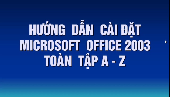 Hướng dẫn cách tải Microsoft Office 2003 về máy tính đơn giản